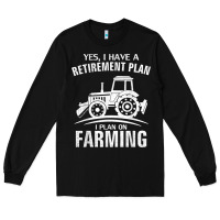 Black Yes I Do Have A Retirement Plan Farming Funny Farmer Gift Long Sleeve Tee - trangStudio