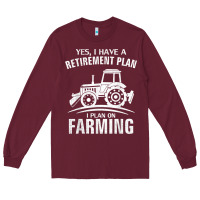 Yes I Do Have A Retirement Plan Farming Funny Farmer Gift Long Sleeve Tee | Teevron