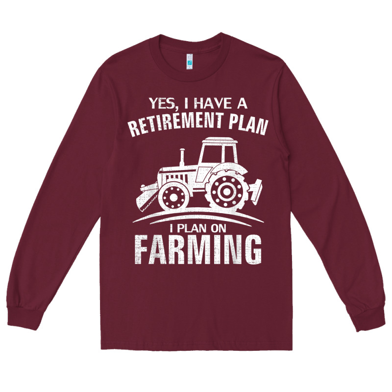 Yes I Do Have A Retirement Plan Farming Funny Farmer Gift Long Sleeve Tee by trangStudio | Teevron