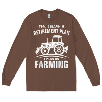 Chestnut Yes I Do Have A Retirement Plan Farming Funny Farmer Gift Long Sleeve Tee - trangStudio