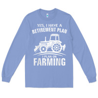 Colony Blue Yes I Do Have A Retirement Plan Farming Funny Farmer Gift Long Sleeve Tee - trangStudio
