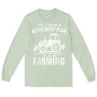 Matcha Yes I Do Have A Retirement Plan Farming Funny Farmer Gift Long Sleeve Tee - trangStudio