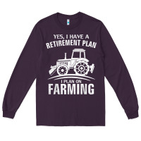 Plum Yes I Do Have A Retirement Plan Farming Funny Farmer Gift Long Sleeve Tee - trangStudio