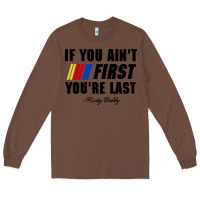 Chestnut ricky bobby if you aint first youre last Long Sleeve Tee - trangStudio