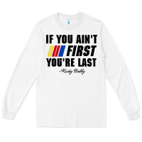 White ricky bobby if you aint first youre last Long Sleeve Tee - trangStudio