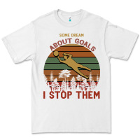 White Some Dream About Goals I Stop Them Premium Tee - Bettercallsaul