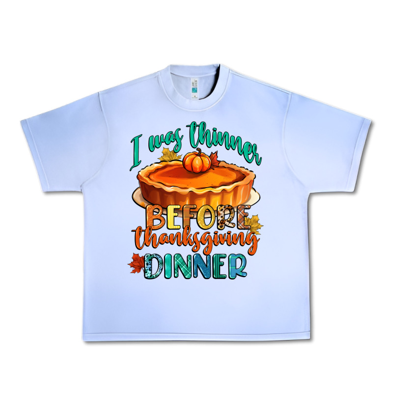 I Was Thinner Before Thanksgiving Dinner Urban Heavy Tee by CowGirlArtShop | Teevron