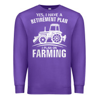 Yes I Do Have A Retirement Plan Farming Funny Farmer Gift Premium Sweatshirt | Teevron