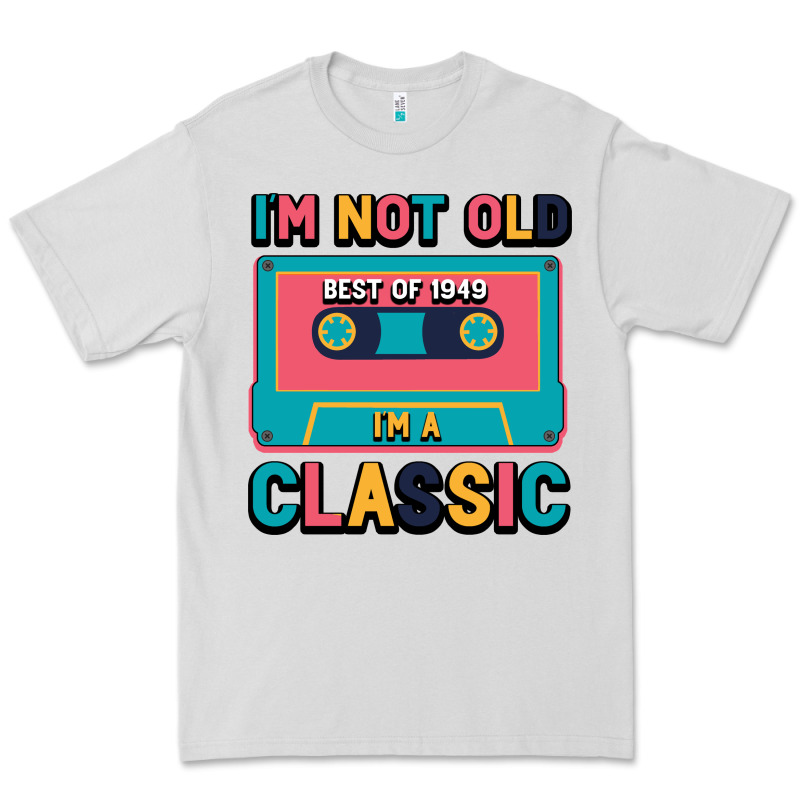 I'm Not Old Best Old Best Of 1949 I'm A Classic Premium Tee by Bettercallsaul | Teevron
