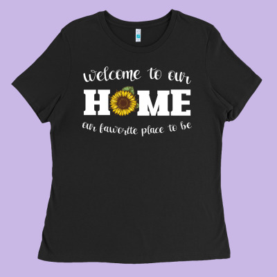 Welcome To Our Home Sunflower Ladies Tee Designed By Bettercallsaul
