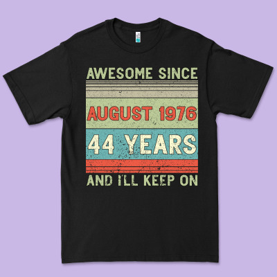 Awesome Since August 1976 44 Years And I Ll Keep On Premium Tee Designed By Bettercallsaul