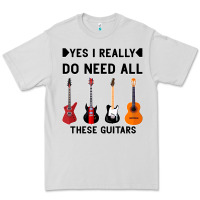 Yes I Really Do Need All These Guitars Premium Tee | Teevron