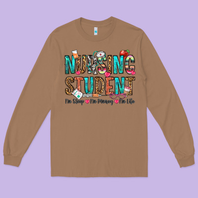Nursing Student No Sleep No Money No Life Long Sleeve Tee Designed By Oliviacreatesart