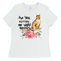 White Are you kitten me right meow Ladies Tee - Bettercallsaul