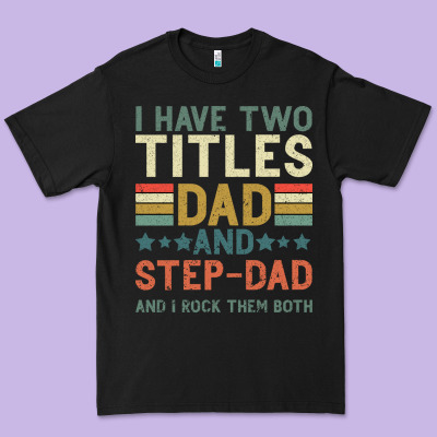 I Have Two Tıtles Dad And Step Dad And I Rock Them Premium Tee Designed By Bettercallsaul