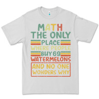 Dove Grey Math The Only Place Where People Buy 69 Watermelons Premium Tee - Bettercallsaul