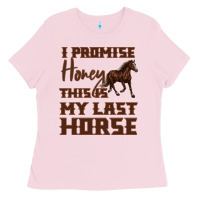 Bubblegum Pink I Promise Honey This Is My Last Horse Ladies Tee - Bettercallsaul