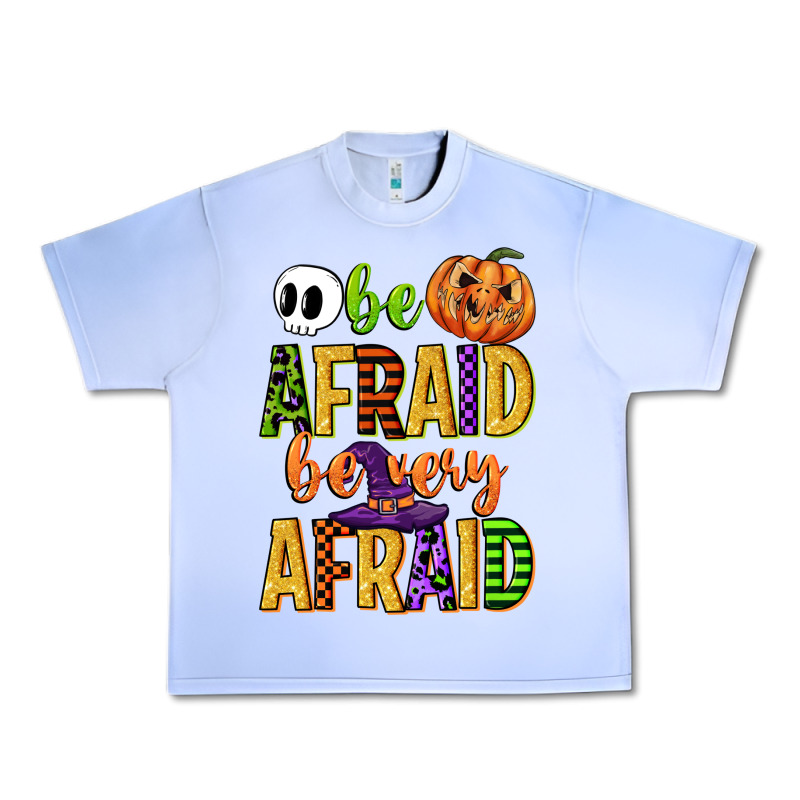 Be Afraid Be Very Afraid Urban Heavy Tee by CowGirlArtShop | Teevron