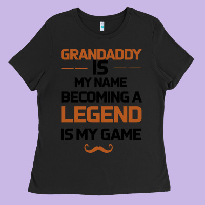 Grandaddy Is My Name Becoming A Legend Is My Game Ladies Tee Designed By Bettercallsaul