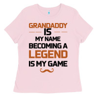 Bubblegum Pink Grandaddy Is My Name Becoming A Legend Is My Game Ladies Tee - Bettercallsaul