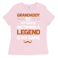 Grandaddy Is My Name Becoming A Legend Is My Game Ladies Tee | Teevron