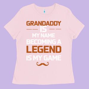 Grandaddy Is My Name Becoming A Legend Is My Game Ladies Tee Designed By Bettercallsaul