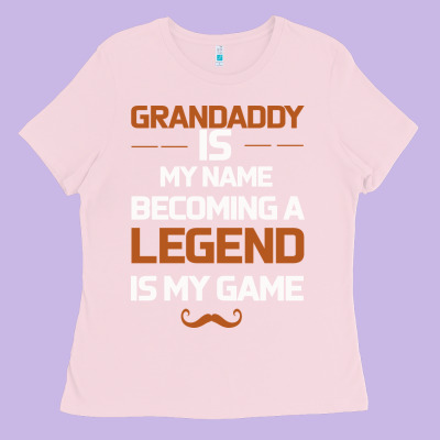 Grandaddy Is My Name Becoming A Legend Is My Game Ladies Tee Designed By Bettercallsaul