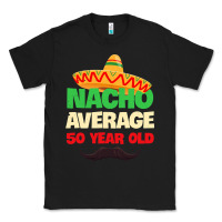Black Mens Nacho Average 50 Year Old Cinco de Mayo 50th Birthday Classic Tee - trangStudio