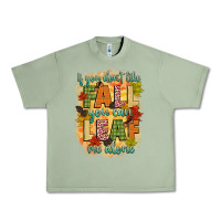 Oil Green if you dont like fall you can leaf me alone Urban Heavy Tee - CowGirlArtShop