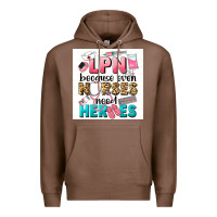 Chestnut LPN because nurses need heroes Premium Hoodie - LillyAllenDesigns
