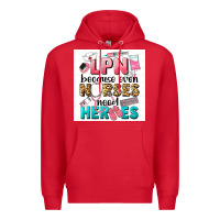 Red LPN because nurses need heroes Premium Hoodie - LillyAllenDesigns