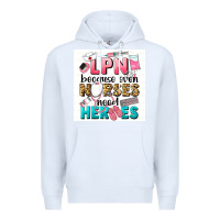 White LPN because nurses need heroes Premium Hoodie - LillyAllenDesigns