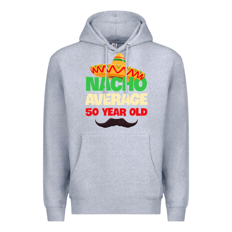 Mens Nacho Average 50 Year Old Cinco De Mayo 50th Birthday Premium Hoodie by trangStudio | Teevron