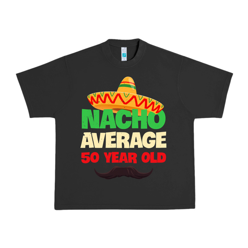 Mens Nacho Average 50 Year Old Cinco De Mayo 50th Birthday Urban Heavy Tee by trangStudio | Teevron