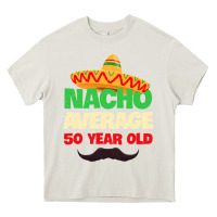 Cream Mens Nacho Average 50 Year Old Cinco de Mayo 50th Birthday Heavy Core Tee - trangStudio