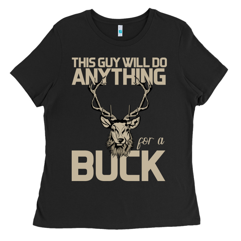 Funny Hunters Will Do Anything For A Buck Hunting Ladies Tee by Bettercallsaul | Teevron