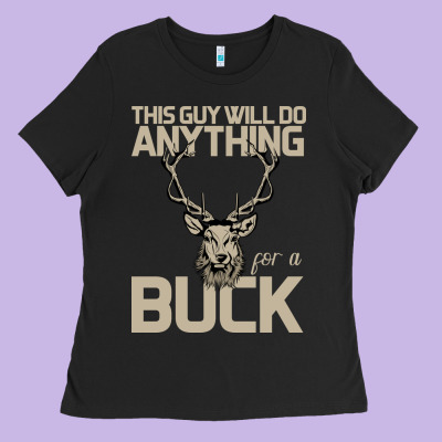 Funny Hunters Will Do Anything For A Buck Hunting Ladies Tee Designed By Bettercallsaul