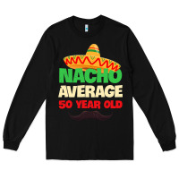 Black Mens Nacho Average 50 Year Old Cinco de Mayo 50th Birthday Long Sleeve Tee - trangStudio