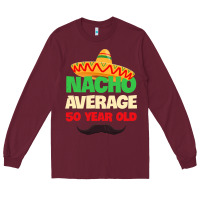 Burgundy Mens Nacho Average 50 Year Old Cinco de Mayo 50th Birthday Long Sleeve Tee - trangStudio