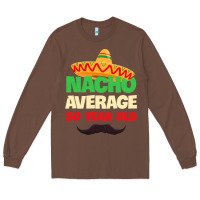 Chestnut Mens Nacho Average 50 Year Old Cinco de Mayo 50th Birthday Long Sleeve Tee - trangStudio