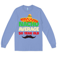 Colony Blue Mens Nacho Average 50 Year Old Cinco de Mayo 50th Birthday Long Sleeve Tee - trangStudio