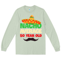 Matcha Mens Nacho Average 50 Year Old Cinco de Mayo 50th Birthday Long Sleeve Tee - trangStudio