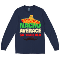 Navy Mens Nacho Average 50 Year Old Cinco de Mayo 50th Birthday Long Sleeve Tee - trangStudio