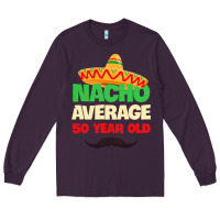 Plum Mens Nacho Average 50 Year Old Cinco de Mayo 50th Birthday Long Sleeve Tee - trangStudio