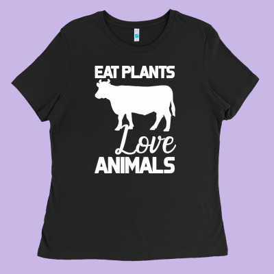 Eat Plants Love Animals Ladies Tee Designed By Bettercallsaul