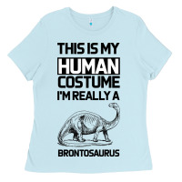 Baby Blue This Is My Human Costume Im Really A Brachiosaurus Ladies Tee - Bettercallsaul