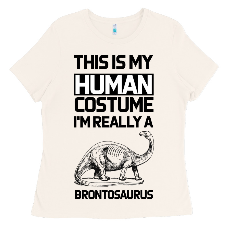 This Is My Human Costume Im Really A Brachiosaurus Ladies Tee by Bettercallsaul | Teevron
