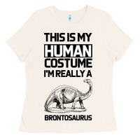 Bone This Is My Human Costume Im Really A Brachiosaurus Ladies Tee - Bettercallsaul