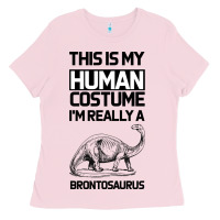 Bubblegum Pink This Is My Human Costume Im Really A Brachiosaurus Ladies Tee - Bettercallsaul