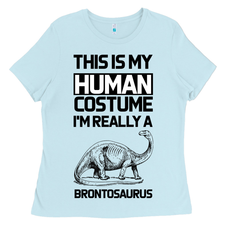 This Is My Human Costume Im Really A Brachiosaurus Ladies Tee by Bettercallsaul | Teevron